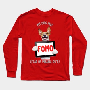 My Dog has FOMO (fear of missing out) Long Sleeve T-Shirt